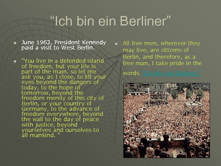 “Ich bin ein Berliner” u u June 1963, President Kennedy paid a visit to