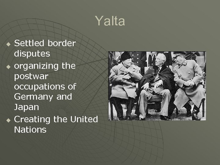 Yalta u u u Settled border disputes organizing the postwar occupations of Germany and