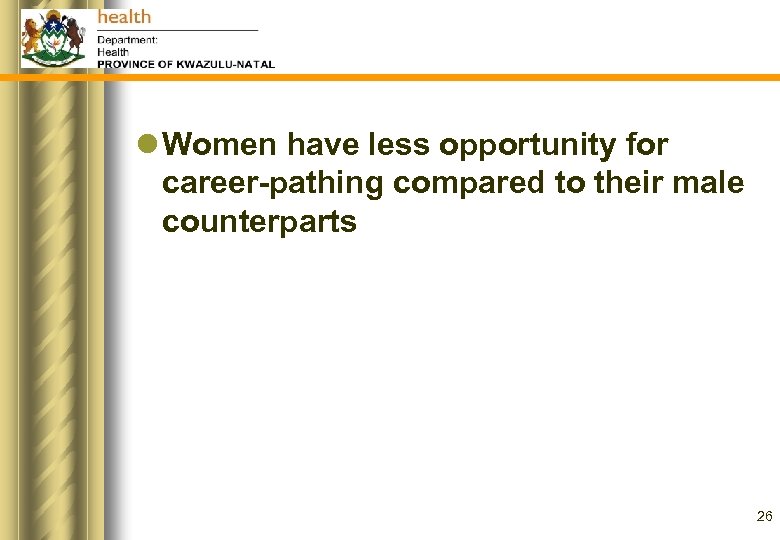 l Women have less opportunity for career-pathing compared to their male counterparts 26 