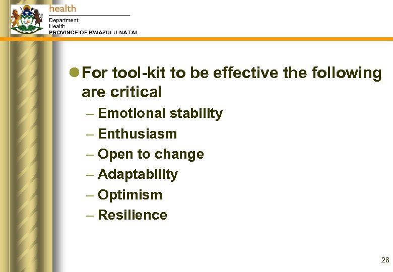 l For tool-kit to be effective the following are critical – Emotional stability –