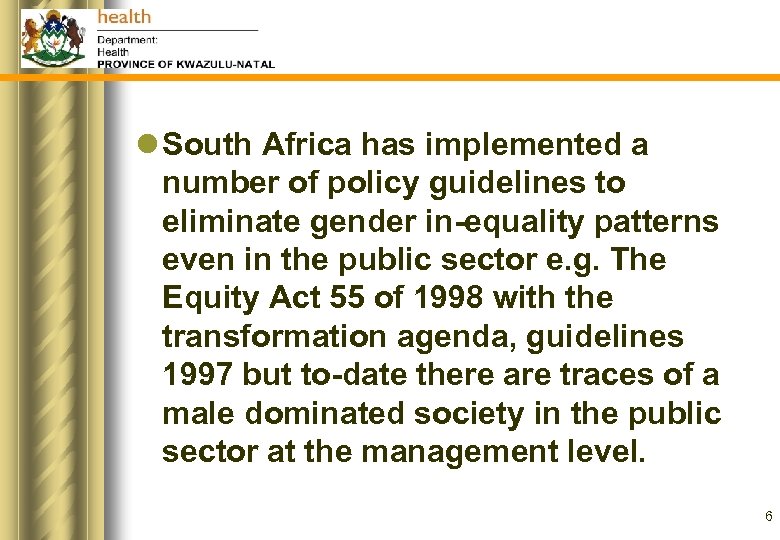 l South Africa has implemented a number of policy guidelines to eliminate gender in-equality