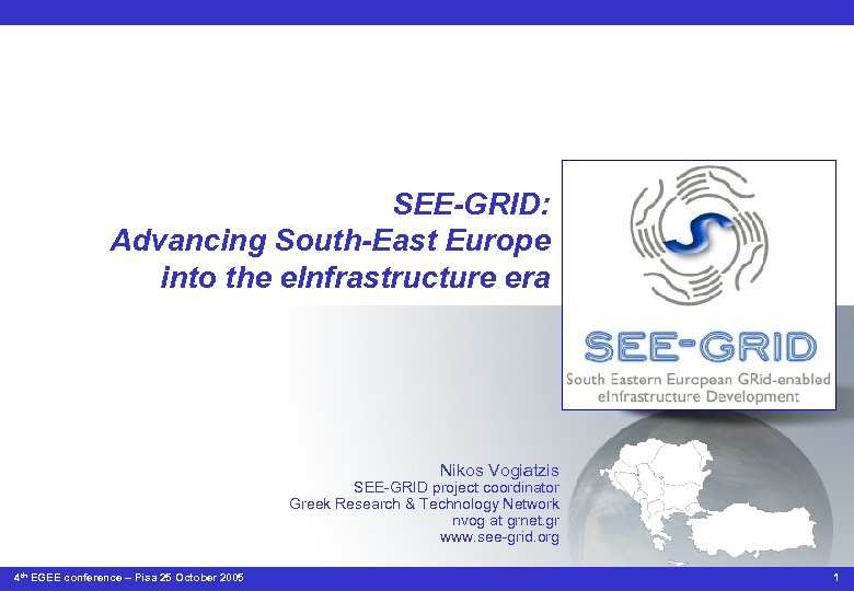 SEE-GRID: Advancing South-East Europe into the e. Infrastructure era Nikos Vogiatzis SEE-GRID project coordinator