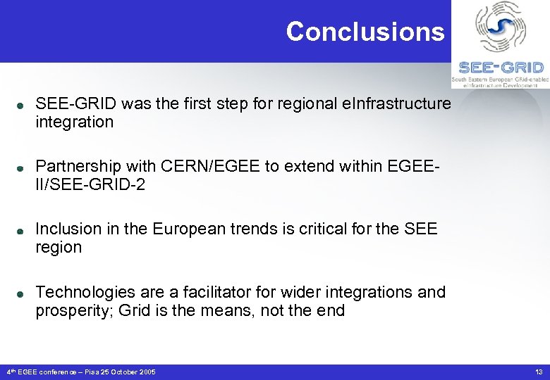 Conclusions SEE-GRID was the first step for regional e. Infrastructure integration Partnership with CERN/EGEE