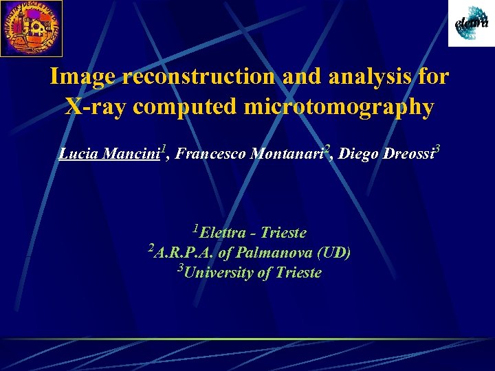 Image reconstruction and analysis for X-ray computed microtomography Lucia Mancini 1, Francesco Montanari 2,