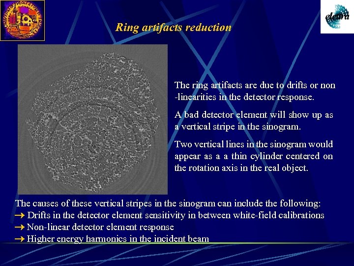 Ring artifacts reduction The ring artifacts are due to drifts or non -linearities in