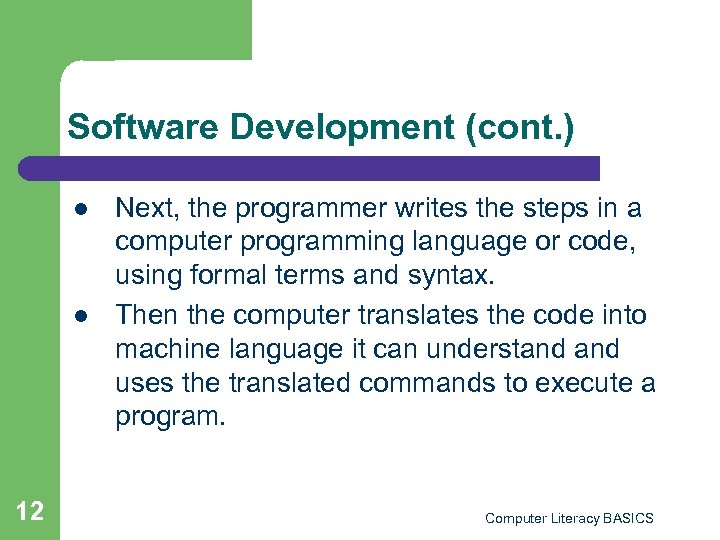 Software Development (cont. ) l l 12 Next, the programmer writes the steps in