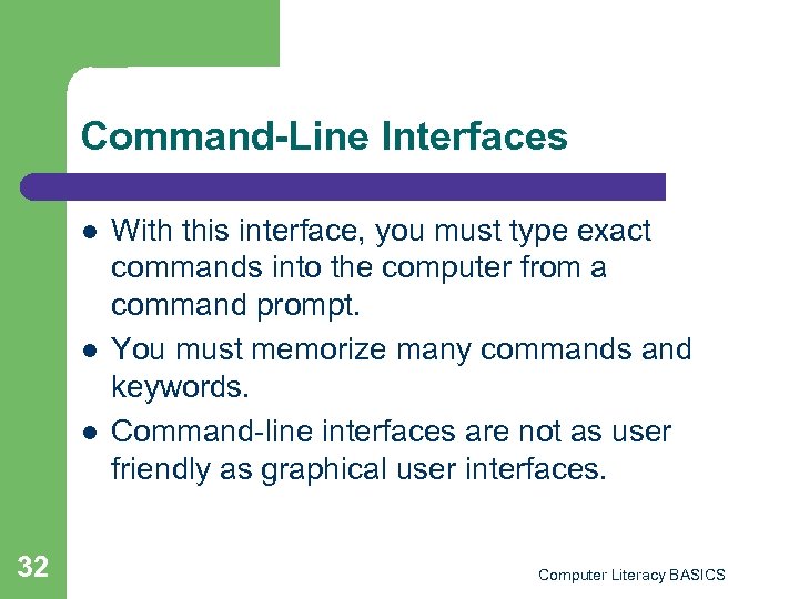 Command-Line Interfaces l l l 32 With this interface, you must type exact commands
