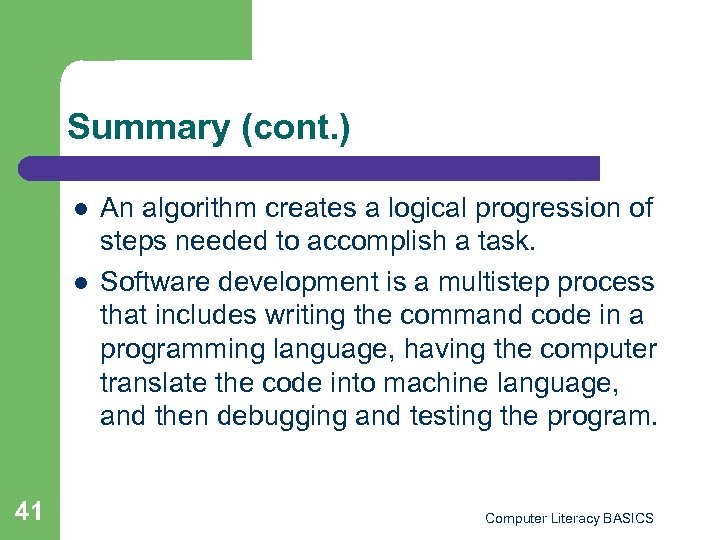 Summary (cont. ) l l 41 An algorithm creates a logical progression of steps