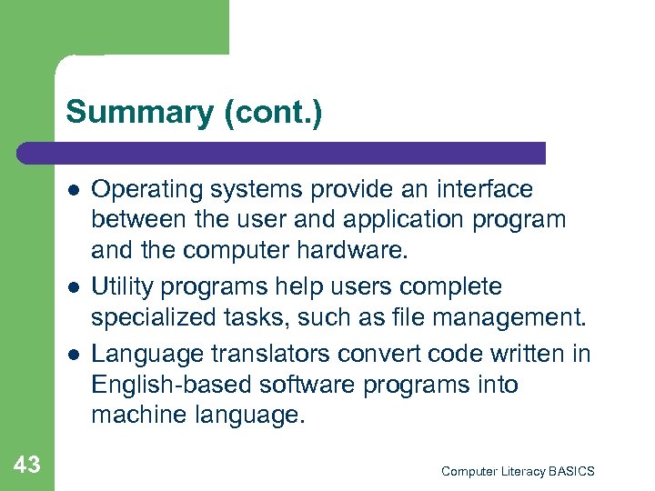 Summary (cont. ) l l l 43 Operating systems provide an interface between the