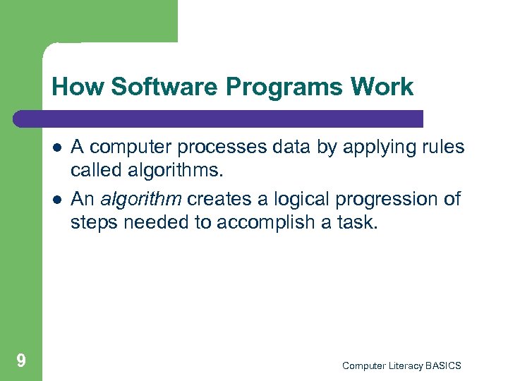 How Software Programs Work l l 9 A computer processes data by applying rules