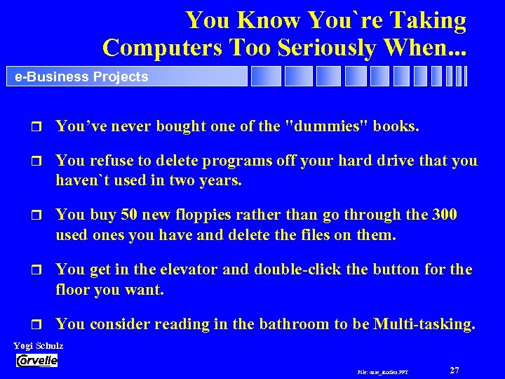 You Know You`re Taking Computers Too Seriously When. . . e-Business Projects r You’ve