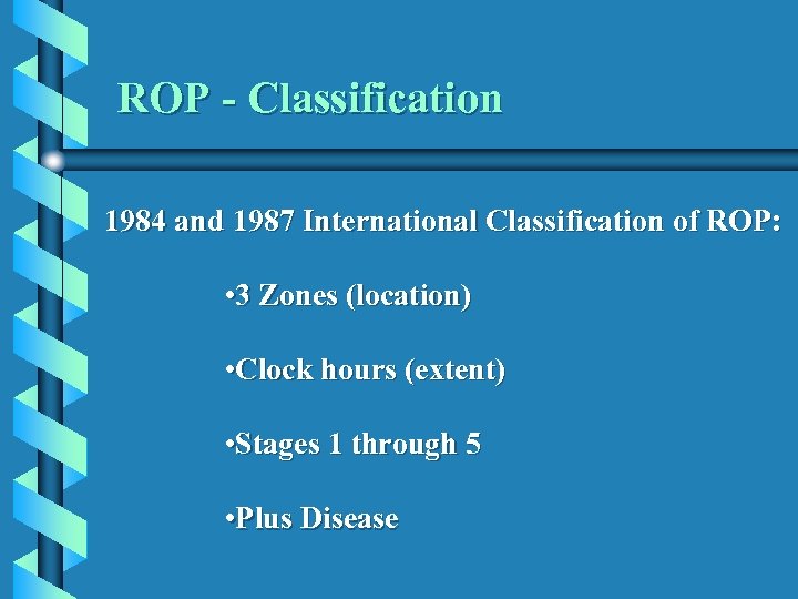 ROP - Classification 1984 and 1987 International Classification of ROP: • 3 Zones (location)