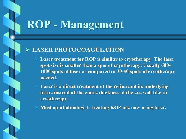 ROP - Management Ø LASER PHOTOCOAGULATION Ø Laser treatment for ROP is similar to