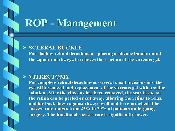 ROP - Management Ø SCLERAL BUCKLE For shallow retinal detachment - placing a silicone
