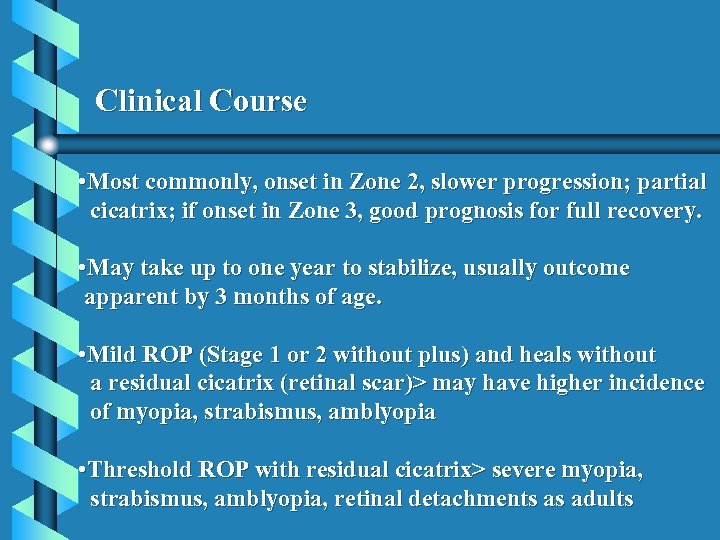 Clinical Course • Most commonly, onset in Zone 2, slower progression; partial cicatrix; if