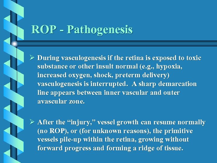 ROP - Pathogenesis Ø During vasculogenesis if the retina is exposed to toxic substance