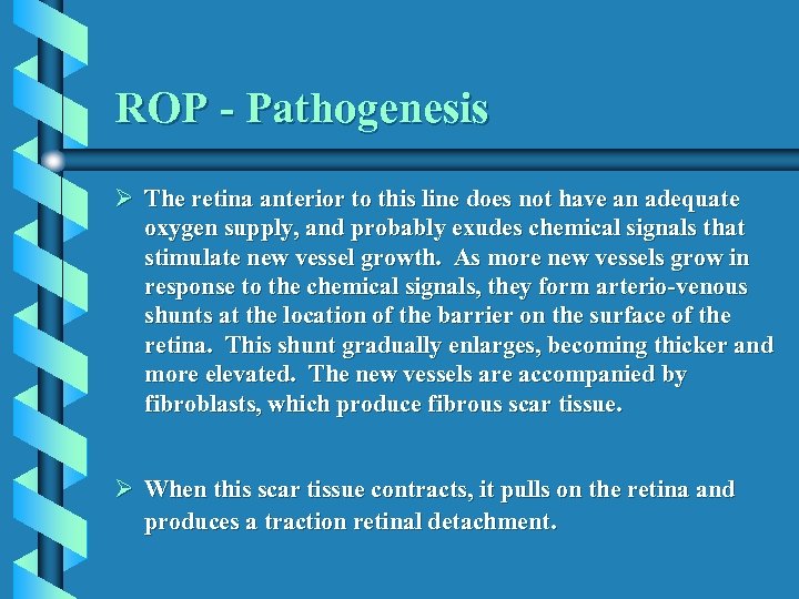 ROP - Pathogenesis Ø The retina anterior to this line does not have an