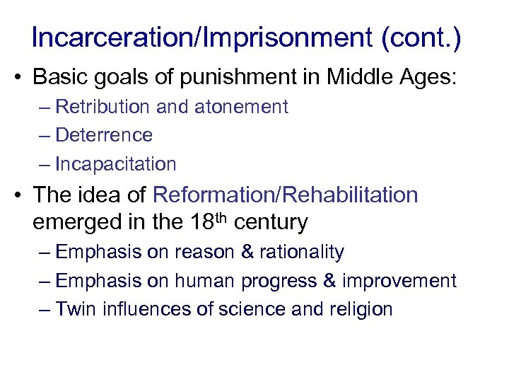 Incarceration/Imprisonment (cont. ) • Basic goals of punishment in Middle Ages: – Retribution and