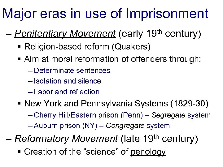 Major eras in use of Imprisonment – Penitentiary Movement (early 19 th century) §