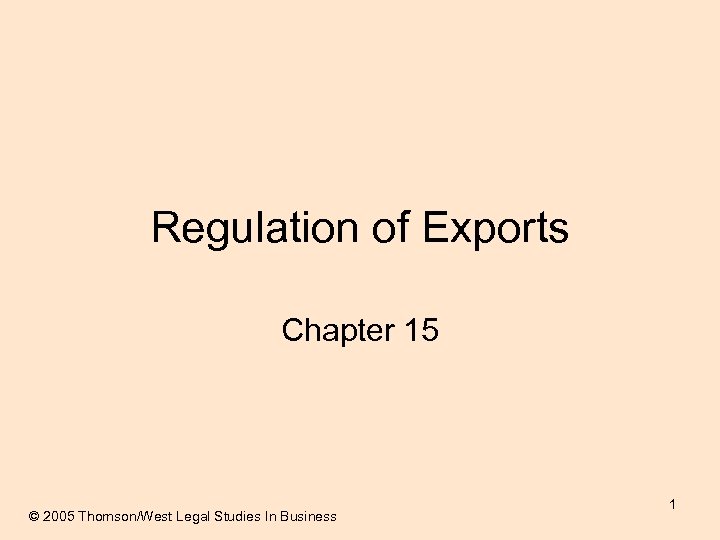 Regulation of Exports Chapter 15 © 2005 Thomson/West Legal Studies In Business 1 