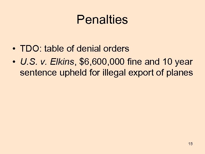 Penalties • TDO: table of denial orders • U. S. v. Elkins, $6, 600,