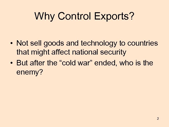 Why Control Exports? • Not sell goods and technology to countries that might affect