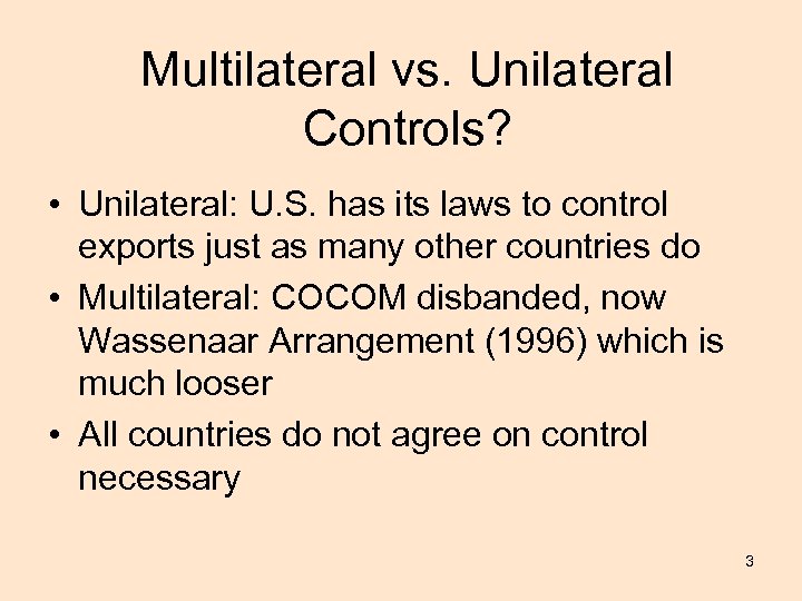 Multilateral vs. Unilateral Controls? • Unilateral: U. S. has its laws to control exports