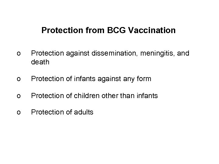 Protection from BCG Vaccination o Protection against dissemination, meningitis, and death o Protection of