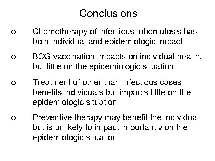 Conclusions o Chemotherapy of infectious tuberculosis has both individual and epidemiologic impact o BCG