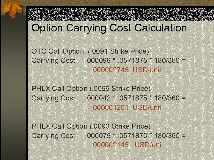 Option Carrying Cost Calculation OTC Call Option (. 0091 Strike Price) Carrying Cost. 000096