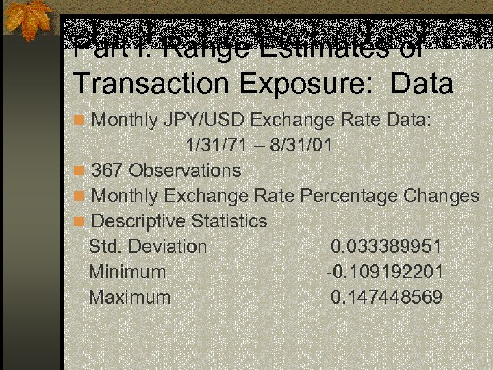 Part I: Range Estimates of Transaction Exposure: Data n Monthly JPY/USD Exchange Rate Data: