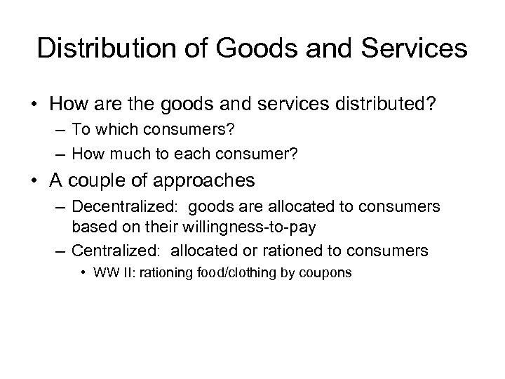 Distribution of Goods and Services • How are the goods and services distributed? –