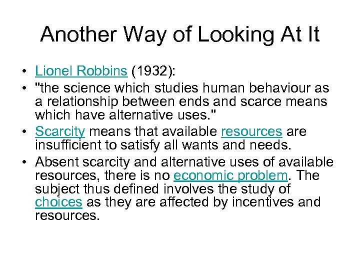 Another Way of Looking At It • Lionel Robbins (1932): • 