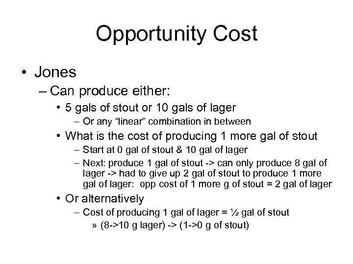 Opportunity Cost • Jones – Can produce either: • 5 gals of stout or