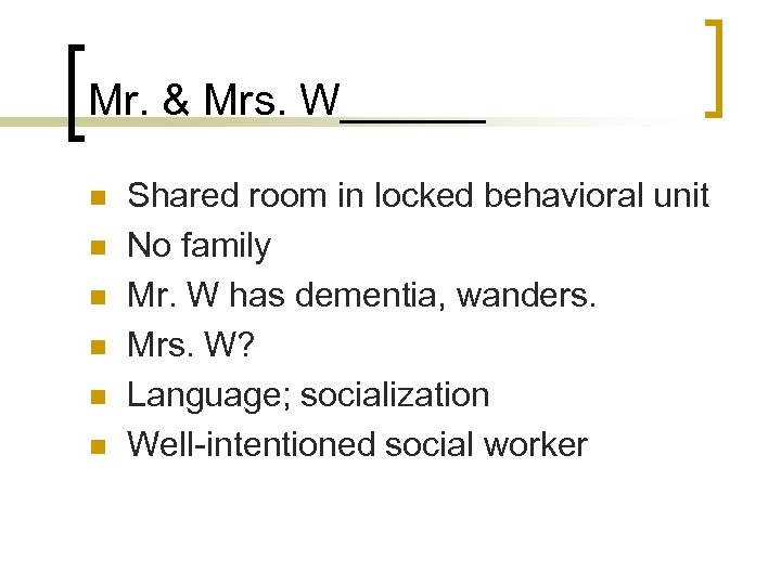 Mr. & Mrs. W______ n n n Shared room in locked behavioral unit No