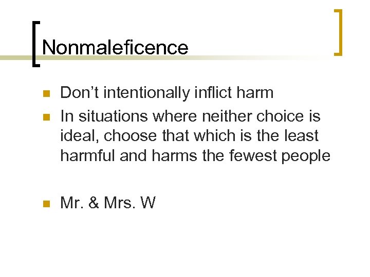 Nonmaleficence n n n Don’t intentionally inflict harm In situations where neither choice is