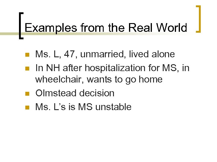 Examples from the Real World n n Ms. L, 47, unmarried, lived alone In