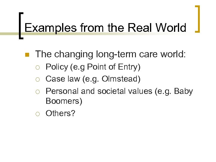 Examples from the Real World n The changing long-term care world: ¡ ¡ Policy