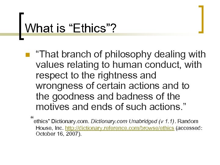 What is “Ethics”? n “That branch of philosophy dealing with values relating to human