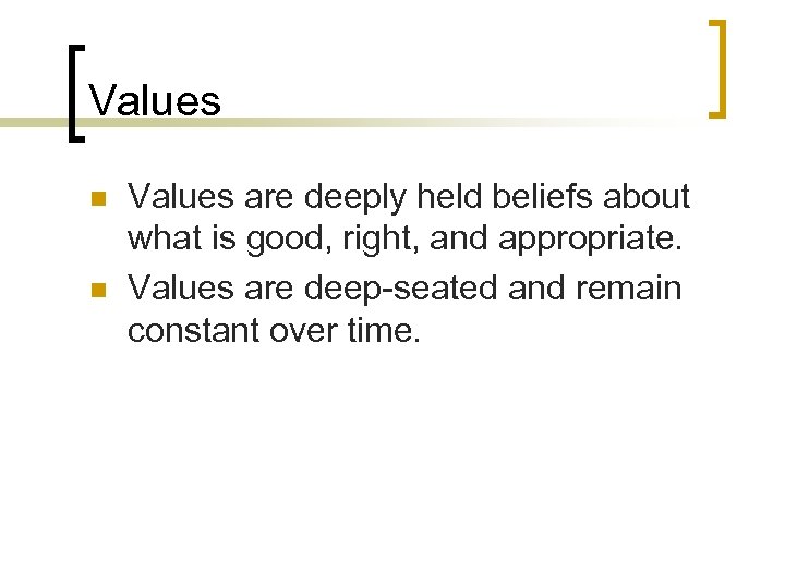 Values n n Values are deeply held beliefs about what is good, right, and
