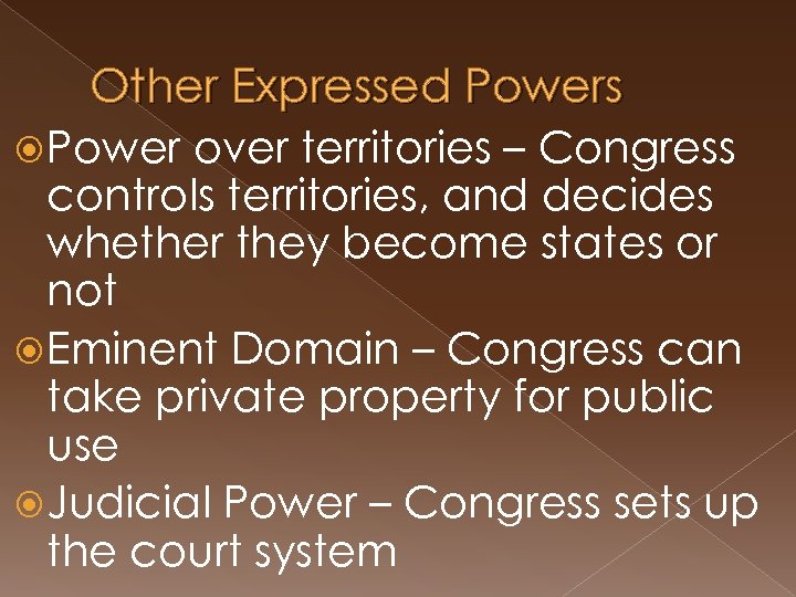 Other Expressed Powers Power over territories – Congress controls territories, and decides whether they