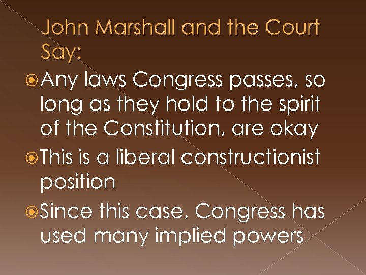 John Marshall and the Court Say: Any laws Congress passes, so long as they