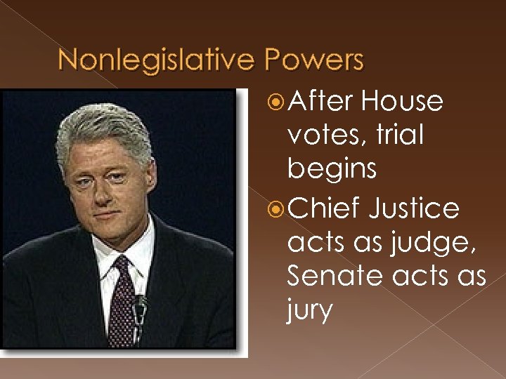 Nonlegislative Powers After House votes, trial begins Chief Justice acts as judge, Senate acts