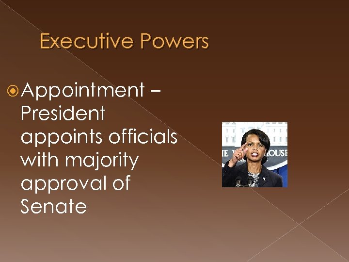 Executive Powers Appointment – President appoints officials with majority approval of Senate 