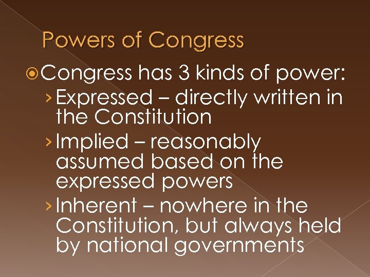 Powers of Congress has 3 kinds of power: › Expressed – directly written in
