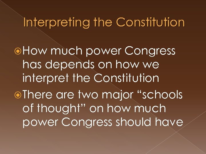 Interpreting the Constitution How much power Congress has depends on how we interpret the