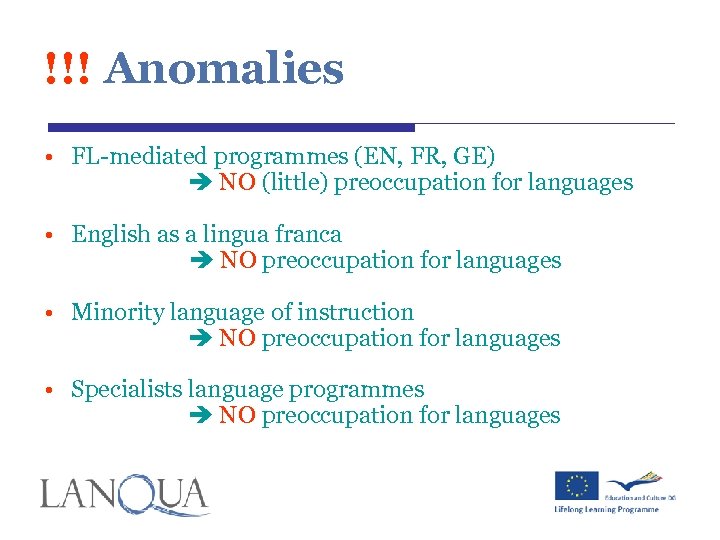 !!! Anomalies • FL-mediated programmes (EN, FR, GE) NO (little) preoccupation for languages •