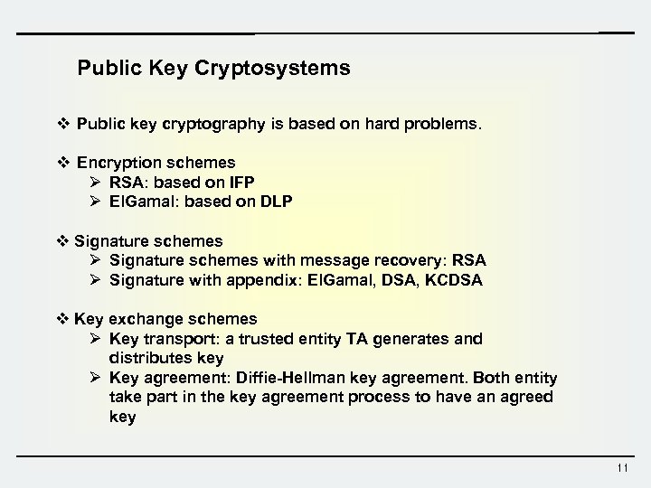 Public Key Cryptosystems v Public key cryptography is based on hard problems. v Encryption