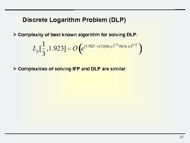 Discrete Logarithm Problem (DLP) Ø Complexity of best known algorithm for solving DLP: Ø