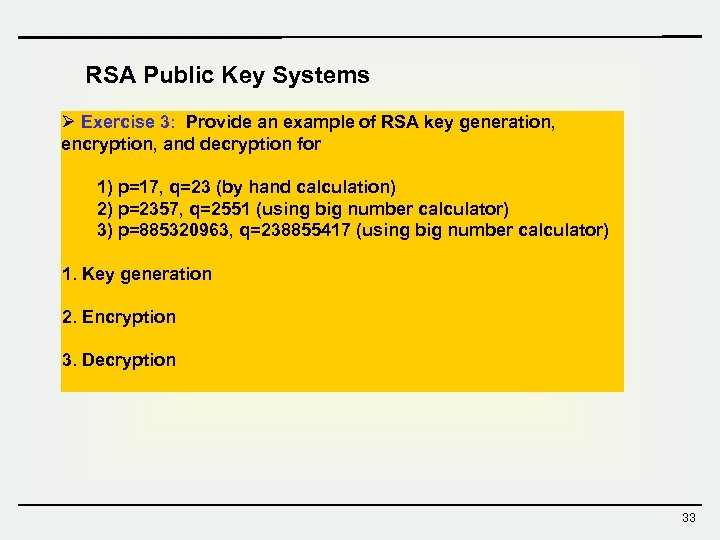 RSA Public Key Systems Ø Exercise 3: Provide an example of RSA key generation,